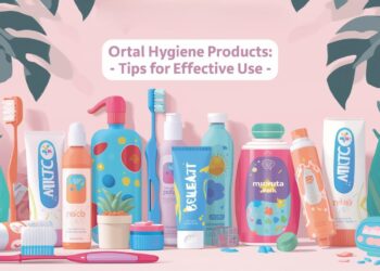 Oral Hygiene Products: Tips for Effective Use